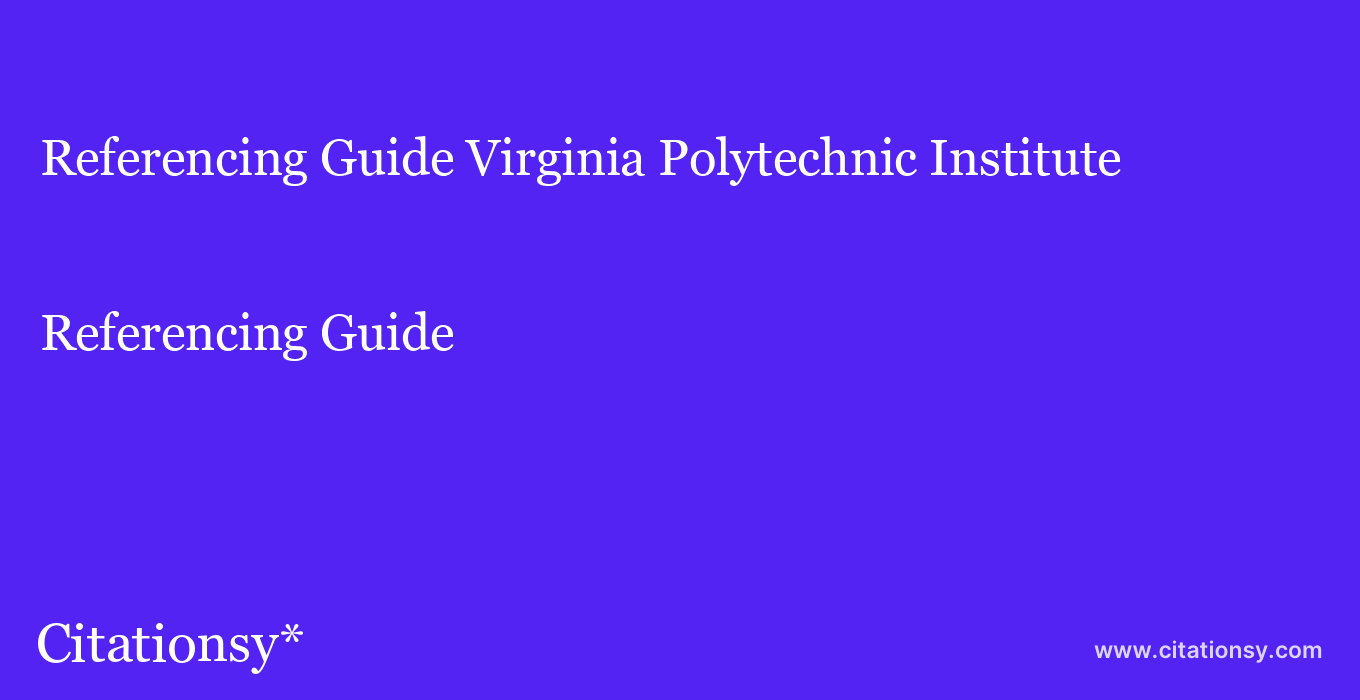 Referencing Guide: Virginia Polytechnic Institute & State University